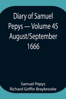 Diary of Samuel Pepys - Volume 45: August/September 1666 9354943454 Book Cover
