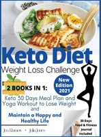 Keto Diet - Weight Loss Challenge: Keto 30 Days Meal Plan and Yoga Workout to Lose Weight & Maintain a Happy and Healthy Life 1801938822 Book Cover