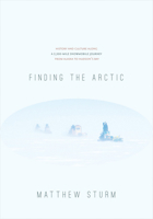 Finding the Arctic: History and Culture Along a 2,500-Mile Snowmobile Journey from Alaska to Hudson's Bay 160223163X Book Cover