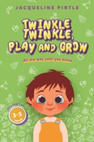 Twinkle Twinkle, Play And Grow: All the way until you know 1955059667 Book Cover