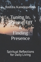 Tuning In, Turning Off & Finding Presence: Spiritual Reflections for Daily Living B08WP8DSK7 Book Cover