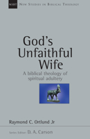 God's Unfaithful Wife: A Biblical Theology of Spiritual Adultery (New Studies in Biblical Theology) 0802842852 Book Cover