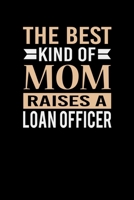 The Best Kind Of Mom Raises A Loan Officer: Mother's day Loan Officer Mom Writing Journal Lined, Diary, Notebook (6 x 9) 120 Page 167379615X Book Cover
