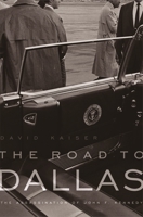 The Road to Dallas: The Assassination of John F. Kennedy 0674027663 Book Cover