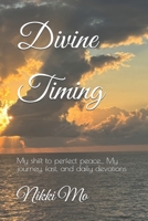 Divine Timing: My shift to perfect peace... My journey, fast, and daily devotions. B0FNJNB5GY Book Cover