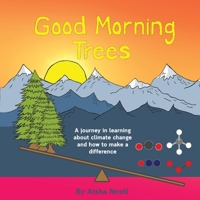 Good Morning Trees: A journey in learning about climate change and how to make a difference 0578856883 Book Cover