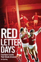 Red Letter Days: Fourteen Events That Shook Arsenal 1909626392 Book Cover