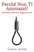 Perchè Non Ti Ammazzi?: 100 Ottimi Motivi Per Togliersi La Vita 1678102512 Book Cover