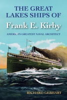The Great Lakes Ships of Frank E. Kirby: America's Greatest Naval Architect 1611865670 Book Cover