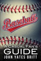 Baseball: A Casual Fan's Guide 1625096186 Book Cover