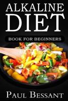 Alkaline Diet Book for Beginners: How I Lost 30 Pounds in 30 Days and Dramatically Improved My Health 1537032267 Book Cover