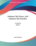 Solomon The Prince, And Solomon The Preacher: A Lecture 1161896082 Book Cover