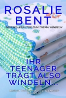 Ihr Teenager trägt also Windeln... (German Edition) B0DYDZX4L6 Book Cover