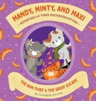 Mandy, Minty and Maxi - Adventures of Three Mischievous Kittens: The Bun Thief and The Great Escape 999879692X Book Cover