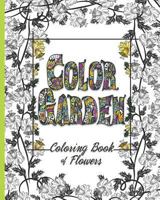 Color Garden: A Coloring Book filled with flowers 1537485717 Book Cover