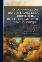 Ordonnances Des Roys De France De La Troisième Race, Recueillies Par Ordre Chronologique ... (French Edition) 1024581411 Book Cover