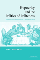 Hypocrisy and the Politics of Politeness: Manners and Morals from Locke to Austen 0521047382 Book Cover