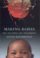 Making Babies: The Science of Pregnancy 0674006534 Book Cover
