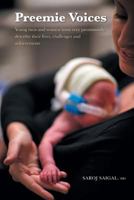 Preemie Voices - Young Men and Women Born Very Prematurely Describe Their Lives, Challenges and Achievements 1460249135 Book Cover