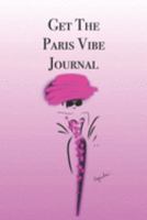 Get The Paris Vibe Journal: Stylishly illustrated little notebook is the perfect gift for every lover of the Parisian vibe. 1691357529 Book Cover