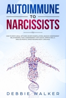 Autoimmune to Narcissists: How to Spot & Deal with NPD or BPD Manipulators, Abusive Codependent Relationships, Toxic Codependency with Social Empath Skills, Analyze People, Speed Reading Body Language 1698373422 Book Cover
