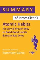 Summary of James Clear's Atomic Habits: An Easy & Proven Way to Build Good Habits & Break bad Ones 1099898544 Book Cover