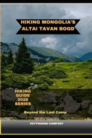 HIKING MONGOLIA’S ALTAI TAVAN BOGD: Beyond the Last Camp B0GGBBK6YW Book Cover