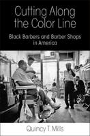 Cutting Along the Color Line: Black Barbers and Barber Shops in America 0812245415 Book Cover