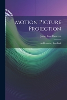 Motion Picture Projection: An Elementary Text-Book 1021660892 Book Cover