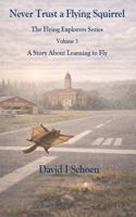 Never Trust a Flying Squirrel - Library Edition: The Flying Explorers Series, Volume 3 (The Flying Explorers Series - Library Editions) 1972332244 Book Cover