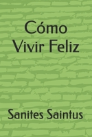 Cómo Vivir una Vida Feliz B0GPQ4L281 Book Cover