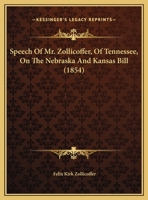 Speech Of Mr. Zollicoffer, Of Tennessee, On The Nebraska And Kansas Bill 1341107132 Book Cover