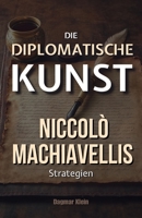 Die diplomatische Kunst: Niccolò Machiavellis Strategien (German Edition) B0F1SV8X3C Book Cover