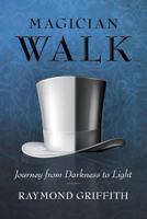 Magician Walk: Journey from Darkness to Light 1635683394 Book Cover