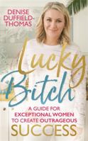 Lucky Bitch: A Guide for Exceptional Women to Create Outrageous Success 1788171322 Book Cover