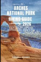 ARCHES NATIONAL PARK HIKING GUIDE 2026: Step-by-Step Trail Directions, Family-Friendly Hikes, Scenic Viewpoints & Safe Routes in Utah (Pathfinder Travel And Adventure Guides) B0G4QYW124 Book Cover