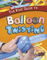 The Kids' Guide to Balloon Twisting 1429654449 Book Cover