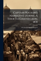 Captain Pogson's Narrative During A Tour To Chateegaon, 1831 117887768X Book Cover