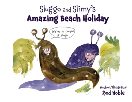 Sluggo and Slimy's Amazing Beach Holiday 1763867234 Book Cover