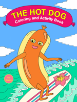 The Hot Dog Coloring and Activity Book 1797237349 Book Cover