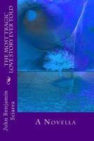 The Most Tragic Love Story Ever Told: A Novella 1523674261 Book Cover