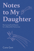 Notes to My Future Daughter: Nurturing Kind Hearts for a Beautiful Tomorrow 1743799888 Book Cover