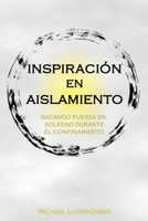 Inspiraci�n en Aislamiento: Sacando fuerza en soledad durante el confinamiento B086Y5M9TS Book Cover