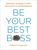 Be Your Best Boss: Reinvent Yourself from Employee to Entrepreneur 0399175644 Book Cover