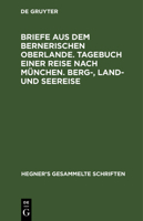 Briefe Aus Dem Bernerischen Oberlande. Tagebuch Einer Reise Nach M�nchen. Berg-, Land- Und Seereise 3111238008 Book Cover