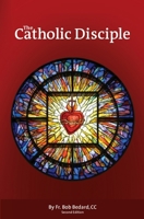 The Catholic Disciple 0986645710 Book Cover