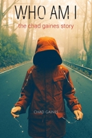 Who Am I: "The Chad Gaines Story" 1088124526 Book Cover