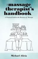 The Massage Therapist's Handbook: A Practical Guide to the Business of Massage 1462004261 Book Cover
