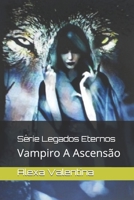 Vampiro: A Ascenção (Série Legados Eternos) B08HTG6HQ3 Book Cover