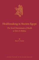 Healthmaking in Ancient Egypt: The Social Determinants of Health at Deir El-Medina 9004700862 Book Cover